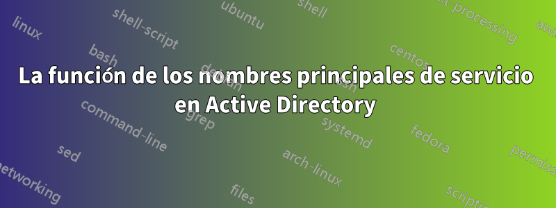 La función de los nombres principales de servicio en Active Directory