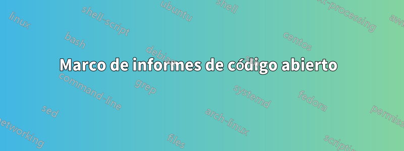 Marco de informes de código abierto 