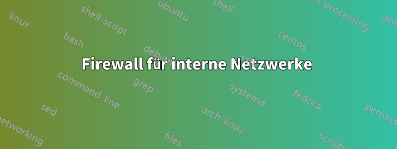 Firewall für interne Netzwerke