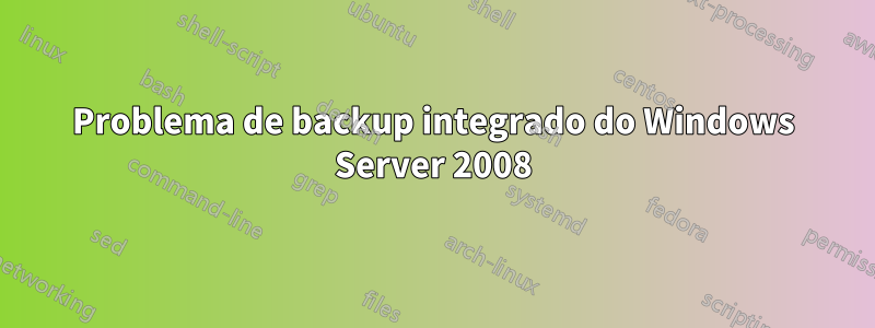 Problema de backup integrado do Windows Server 2008