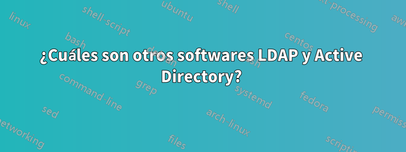 ¿Cuáles son otros softwares LDAP y Active Directory?