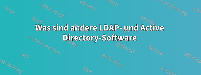 Was sind andere LDAP- und Active Directory-Software