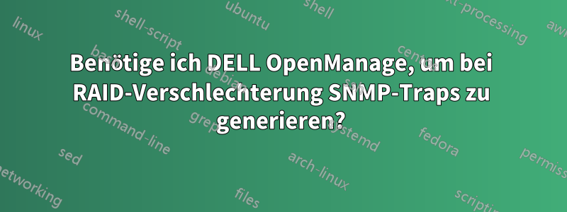 Benötige ich DELL OpenManage, um bei RAID-Verschlechterung SNMP-Traps zu generieren?