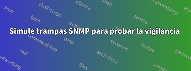 Simule trampas SNMP para probar la vigilancia