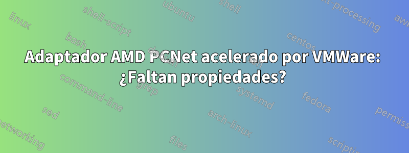 Adaptador AMD PCNet acelerado por VMWare: ¿Faltan propiedades?