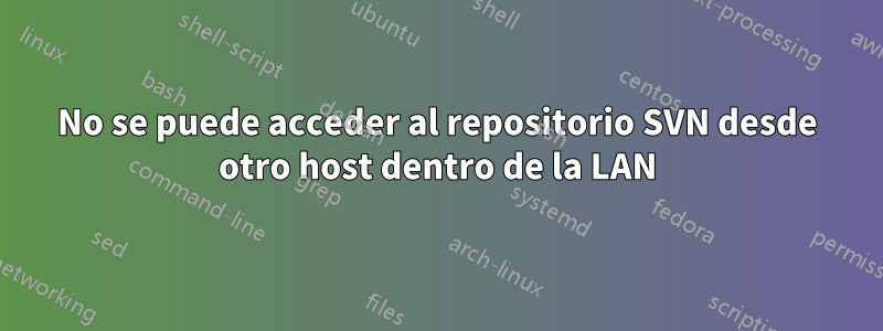 No se puede acceder al repositorio SVN desde otro host dentro de la LAN