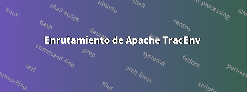 Enrutamiento de Apache TracEnv