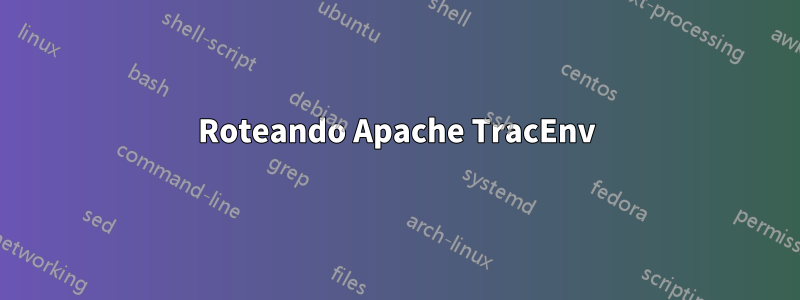 Roteando Apache TracEnv