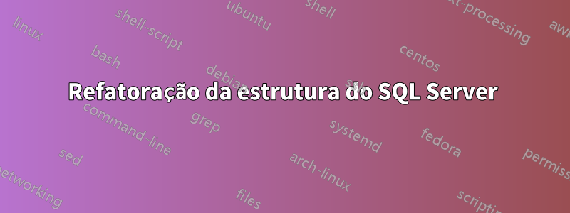 Refatoração da estrutura do SQL Server