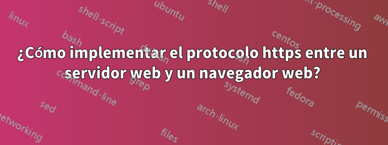 ¿Cómo implementar el protocolo https entre un servidor web y un navegador web?