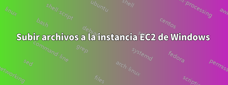 Subir archivos a la instancia EC2 de Windows