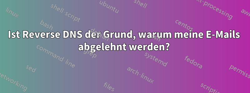 Ist Reverse DNS der Grund, warum meine E-Mails abgelehnt werden?