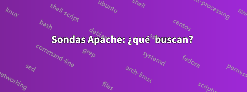 Sondas Apache: ¿qué buscan?