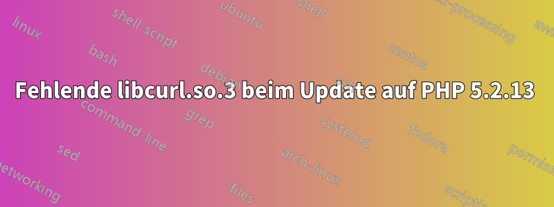 Fehlende libcurl.so.3 beim Update auf PHP 5.2.13