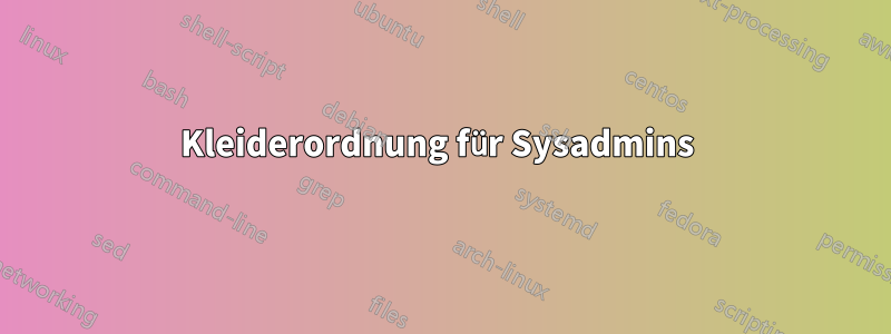 Kleiderordnung für Sysadmins 