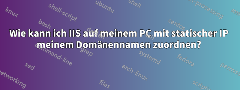 Wie kann ich IIS auf meinem PC mit statischer IP meinem Domänennamen zuordnen?