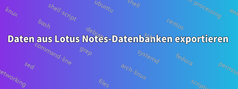 Daten aus Lotus Notes-Datenbanken exportieren