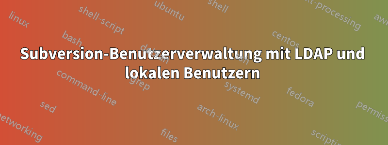 Subversion-Benutzerverwaltung mit LDAP und lokalen Benutzern