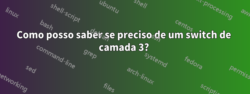 Como posso saber se preciso de um switch de camada 3?