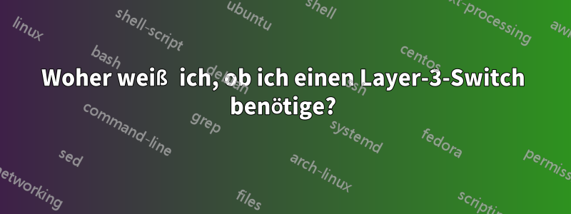 Woher weiß ich, ob ich einen Layer-3-Switch benötige?