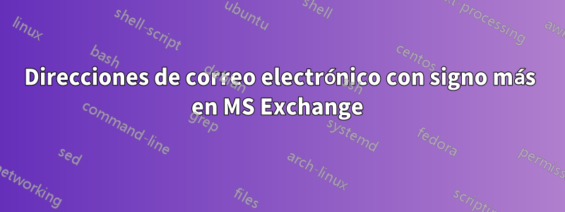 Direcciones de correo electrónico con signo más en MS Exchange 