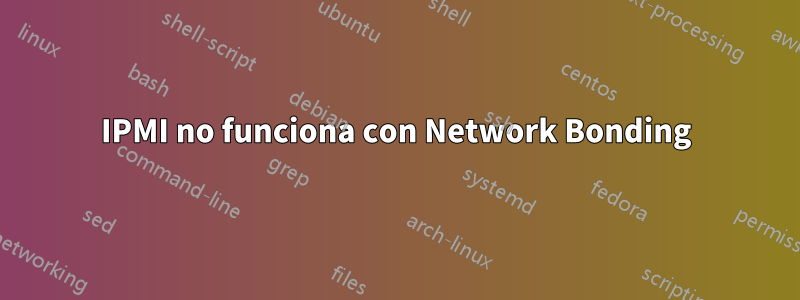 IPMI no funciona con Network Bonding