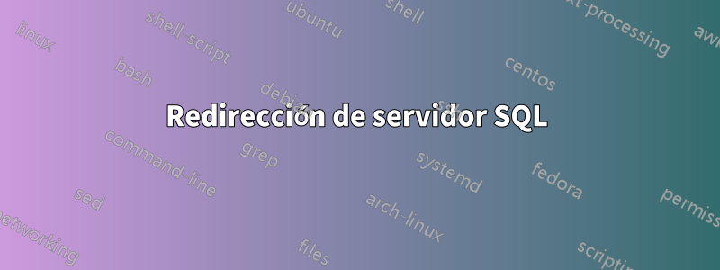 Redirección de servidor SQL