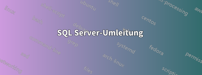 SQL Server-Umleitung