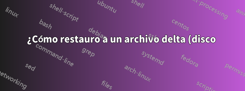 ¿Cómo restauro a un archivo delta (disco) en Vmware ESXi?