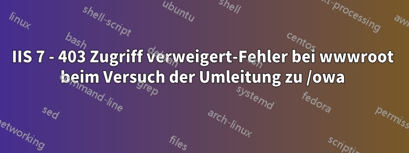 IIS 7 - 403 Zugriff verweigert-Fehler bei wwwroot beim Versuch der Umleitung zu /owa