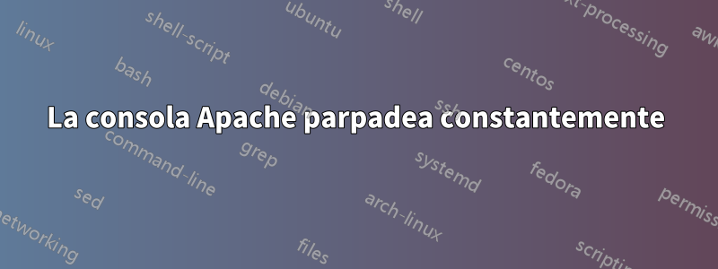 La consola Apache parpadea constantemente