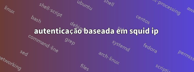 autenticação baseada em squid ip