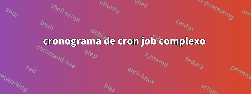 cronograma de cron job complexo