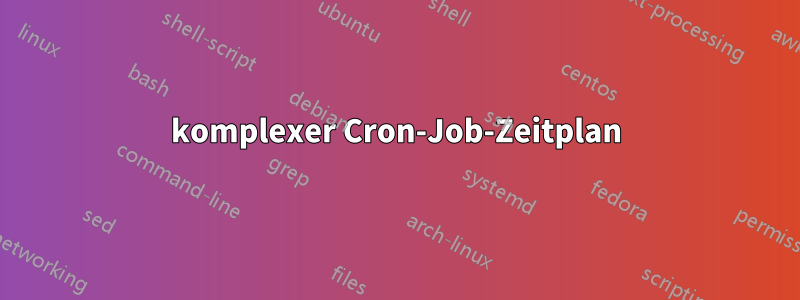 komplexer Cron-Job-Zeitplan