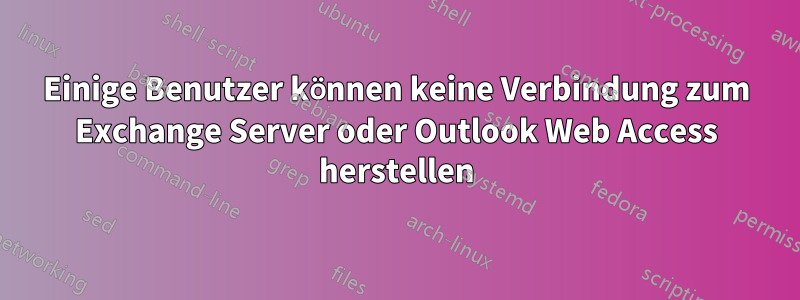 Einige Benutzer können keine Verbindung zum Exchange Server oder Outlook Web Access herstellen