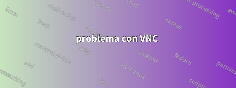 problema con VNC