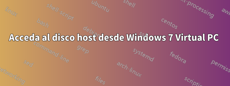 Acceda al disco host desde Windows 7 Virtual PC