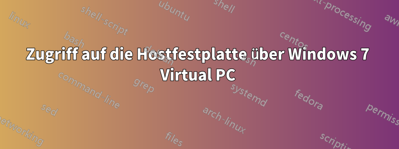 Zugriff auf die Hostfestplatte über Windows 7 Virtual PC