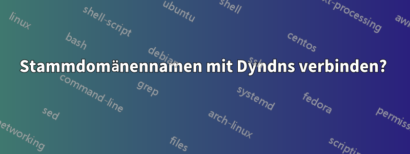 Stammdomänennamen mit Dyndns verbinden?