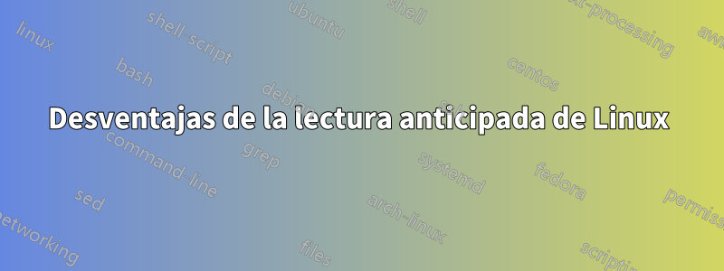 Desventajas de la lectura anticipada de Linux