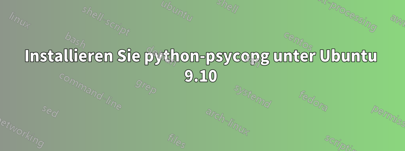 Installieren Sie python-psycopg unter Ubuntu 9.10