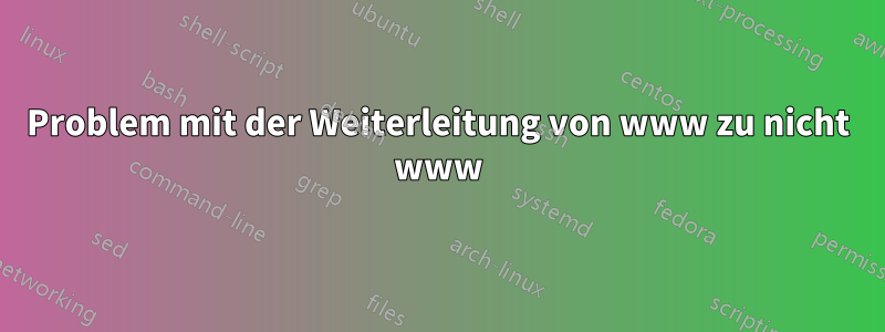 Problem mit der Weiterleitung von www zu nicht www