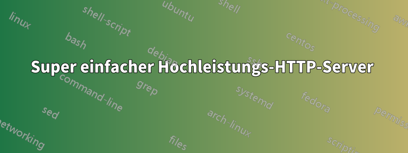 Super einfacher Hochleistungs-HTTP-Server