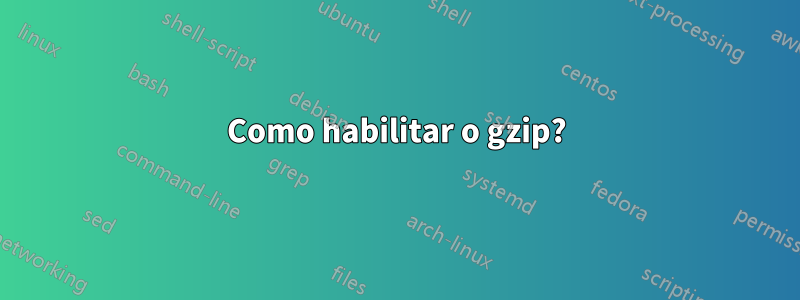 Como habilitar o gzip?