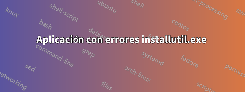 Aplicación con errores installutil.exe