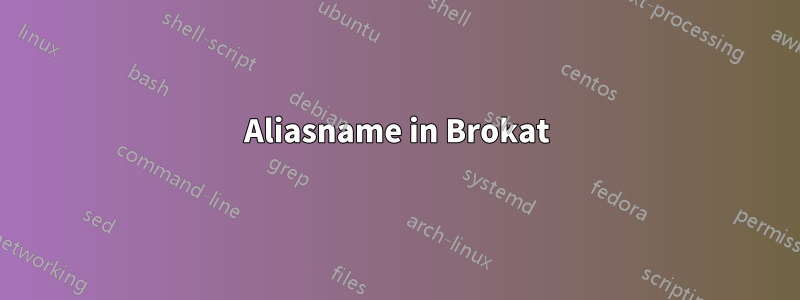 Aliasname in Brokat