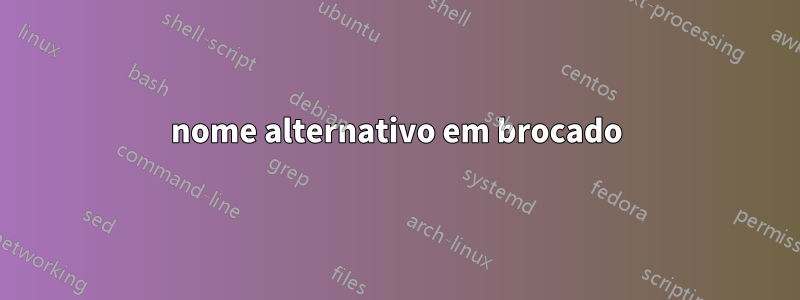 nome alternativo em brocado