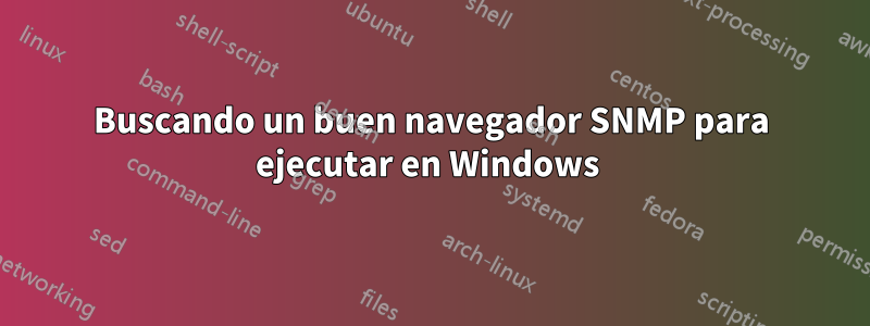 Buscando un buen navegador SNMP para ejecutar en Windows 