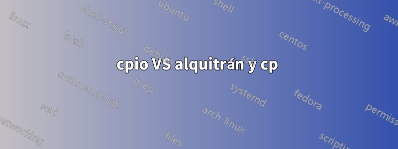 cpio VS alquitrán y cp