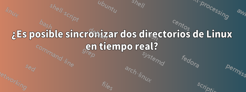 ¿Es posible sincronizar dos directorios de Linux en tiempo real?